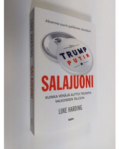 Kirjailijan Luke Harding uusi kirja Salajuoni : kuinka Venäjä auttoi Trumpin Valkoiseen taloon (UUDENVEROINEN)