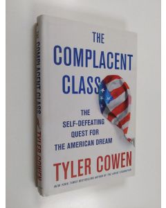 Kirjailijan Tyler Cowen käytetty kirja The complacent class : the self-defeating quest for the American dream