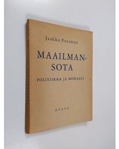 Kirjailijan Jaakko Forsman käytetty kirja Maailmansota : politiikka ja moraali