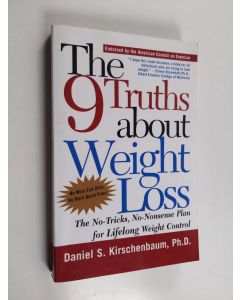 Kirjailijan Daniel S. Kirschenbaum käytetty kirja The 9 Truths about Weight Loss - The No-Tricks, No-Nonsense Plan for Lifelong Weight Control