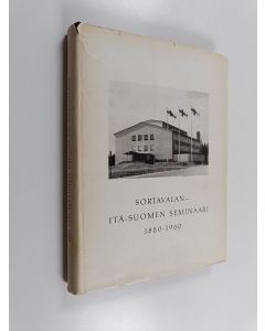 käytetty kirja Sortavalan Itä-Suomen seminaari 1880-1960 - Juhalajulkaisu
