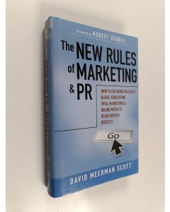 Kirjailijan David Meerman Scott käytetty kirja The new rules of marketing and PR : how to use news releases, blogs, podcasting, viral marketing & online media to reach buyers directly