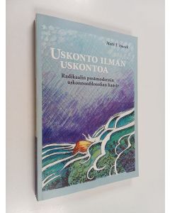 Kirjailijan Matti T. Amnell käytetty kirja Uskonto ilman uskontoa : radikaalin postmodernin uskonnonfilosofian haaste