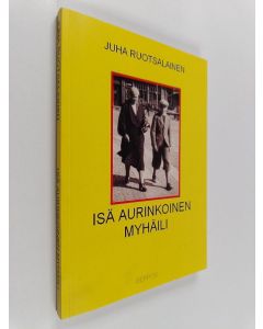 Kirjailijan Juha Ruotsalainen käytetty kirja Isä aurinkoinen myhäili - romaani