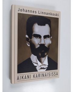 Kirjailijan Veikko Knuutila käytetty kirja Johannes Linnankoski : aikani Karinaisissa