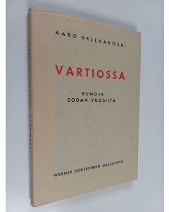 Kirjailijan Aaro Hellaakoski käytetty kirja Vartiossa : runoja sodan vuosilta