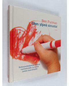 Kirjailijan Ben Furman käytetty kirja Olen ylpeä sinusta! : ratkaisukeskeisiä keinoja vanhemmille ja muille lasten kasvattajille