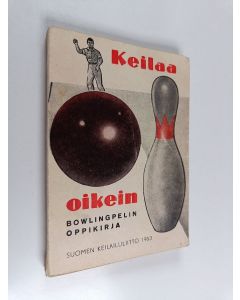 käytetty teos Keilaa oikein : kun hallitset tekniikan, hallitset tuloksetkin