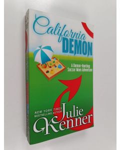 Kirjailijan Julie Kenner käytetty kirja California Demon - The Secret Life of a Demon-Hunting Soccer Mom