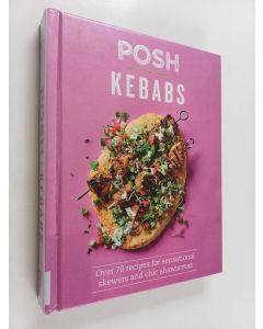 Kirjailijan Rosie Reynolds käytetty kirja Posh Kebabs : Over 70 Recipes for Sensational Skewers and Chic Shawarmas