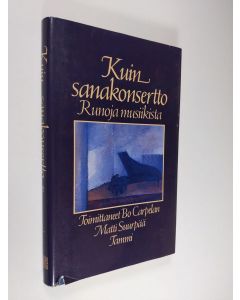 Tekijän Bo ym. Carpelan  käytetty kirja Kuin sanakonsertto : runoja musiikista