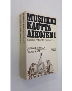 Kirjailijan Gunnar Jeanson käytetty kirja Musiikki kautta aikojen 1-2 : Kreikan antiikista rokokoohon ; Haydnista Bartokiin