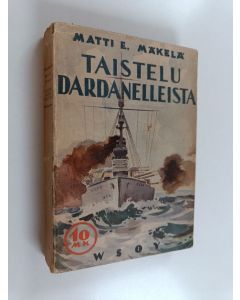 Kirjailijan M. E. Mäkelä käytetty kirja Taistelu Dardanelleista : katkelma kansojen kamppailusta
