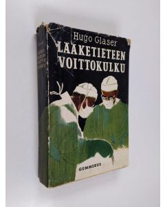 Kirjailijan Hugo Glaser käytetty kirja Lääketieteen voittokulku : lääketieteellisen tutkimuksen saavutuksia viimeksi kuluneiden sadan