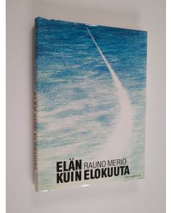 Kirjailijan Rauno Meriö käytetty kirja Elän kuin elokuuta (signeerattu, tekijän omiste)