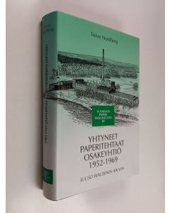 Kirjailijan Toivo Nordberg käytetty kirja Yhtyneet paperitehtaat osakeyhtiö 1952-1969 : Vuosisata paperiteollisuutta 3