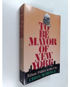 Kirjailijan Chris McNickle käytetty kirja To be Mayor of New York - Ethnic Politics in the City