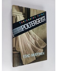 Kirjailijan Esko Mustonen käytetty kirja Tuntematon voima Poltergeist