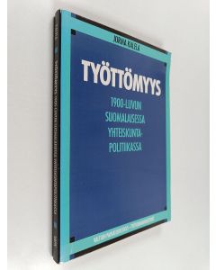 Kirjailijan Jorma Kalela käytetty kirja Työttömyys 1900-luvun suomalaisessa yhteiskuntapolitiikassa