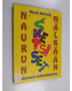 Kirjailijan Kirsti Koivula käytetty kirja Naurun nälkään : sketsejä kaikenikäisille