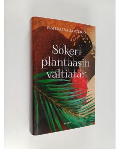 Kirjailijan Esmeralda Santiago käytetty kirja Sokeriplantaasin valtiatar