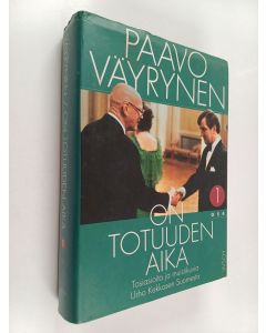 Kirjailijan Paavo Väyrynen käytetty kirja On totuuden aika 1 : Tosiasioita ja muistikuvia Urho Kekkosen Suomesta