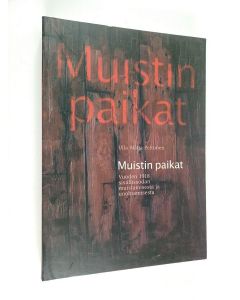 Kirjailijan Ulla-Maija Peltonen käytetty kirja Muistin paikat : vuoden 1918 sisällissodan muistamisesta ja unohtamisesta