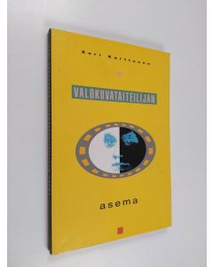 Kirjailijan Sari Karttunen käytetty kirja Valokuvataiteilijan asema : tutkimus Suomen valokuvataiteilijakunnan rakenteesta ja sosiaalis-taloudellisesta asemasta 1980-1990-luvun vaihteessa