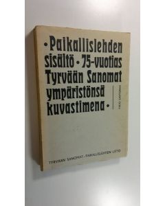 Kirjailijan Pirjo Santonen käytetty kirja Paikallislehden sisältö : 75-vuotias Tyrvään sanomat ympäristönsä kuvastimena