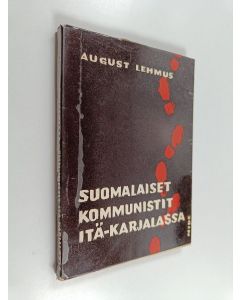 Kirjailijan August Lehmus käytetty kirja Suomalaiset kommunistit Itä-Karjalassa