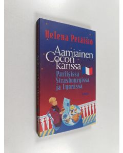 Kirjailijan Helena Petäistö käytetty kirja Aamiainen Cocon kanssa : Pariisissa, Strasbourgissa ja Lyonissa