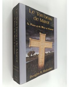 Kirjailijan Douglas R. Hofstadter käytetty kirja Le ton beau de Marot : in praise of the music of language