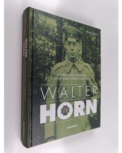 Kirjailijan Pentti Airio käytetty kirja Walter Horn : ensimmäinen jääkäri ja kylmän sodan Pohjola-aktivisti