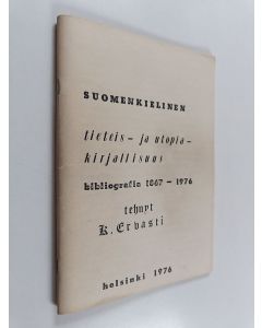 Kirjailijan Kaarle Ervasti käytetty teos Suomenkielinen tieteis- ja utopiakirjallisuus - bibliografia 1867-1976