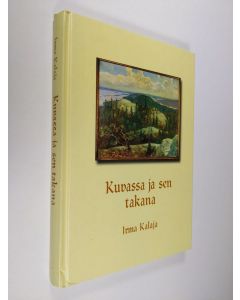 Kirjailijan Irma Kalaja käytetty kirja Kuvassa ja sen takana : Helsingin yliopiston Karjalaisen osakunnan taideteokset