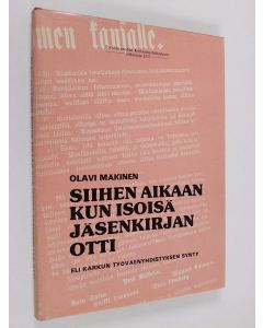 Kirjailijan Olavi Mäkinen käytetty kirja Siihen aikaan kun isoisä jäsenkirjan otti eli Karkun työväenyhdistyksen synty