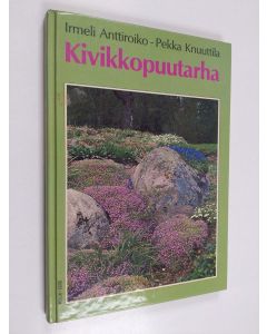 Kirjailijan Irmeli Anttiroiko käytetty kirja Kivikkopuutarha
