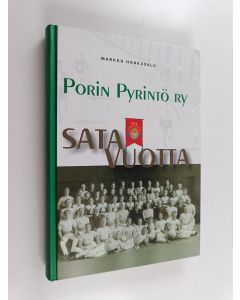 Kirjailijan Markku Honkasalo käytetty kirja Porin Pyrintö sata vuotta : puuvillatehtaan seurasta arvostetuksi yleisseuraksi 1907-2007