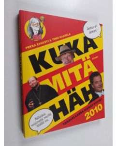 Kirjailijan Pekka Ervasti & Timo Haapala käytetty kirja Kuka mitä häh 2010 : tasavallassa kaikki hyvin?