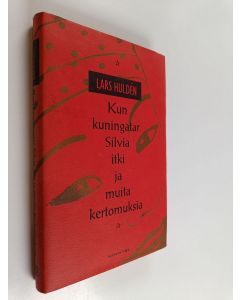 Kirjailijan Lars Hulden käytetty kirja Kun kuningatar Silvia itki ja muita kertomuksia
