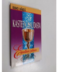 Kirjailijan Raimo Mäkelä käytetty kirja Kasteen haudasta ehtoollisen juhlaan