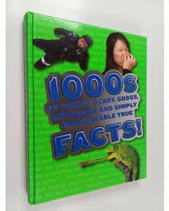 Kirjailijan Parragon Book Service Limited käytetty kirja 1000s - of freaky, scary, gross, incredible and simply unbelievable true facts