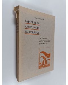 Kirjailijan Yrjö Raevuori käytetty kirja Tampereen kaupungin sähkölaitos ja sähkön varhaisvaiheet Suomessa