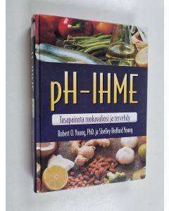 Kirjailijan Robert O. Young käytetty kirja PH-ihme : tasapainota ruokavaliosi ja tervehdy
