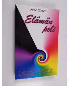 Kirjailijan Jose Stevens käytetty kirja Elämän peli : Michaelin opas ajasta, tunteista ja sielujen vuorovaikutuksesta