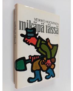 Kirjailijan Veikko Huovinen käytetty kirja Mikäpä tässä