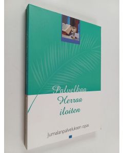 käytetty kirja Palvelkaa herraa iloiten : Jumalanpalveluksen opas