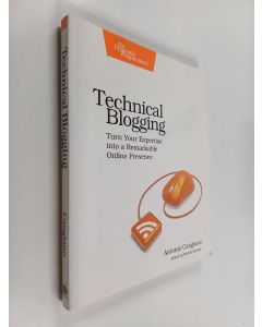 Kirjailijan Antonio Cangiano käytetty kirja Technical Blogging - Turn Your Expertise Into a Remarkable Online Presence
