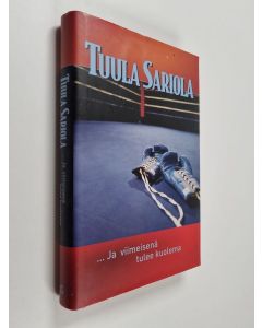 Kirjailijan Tuula Sariola käytetty kirja ja viimeisenä tulee kuolema