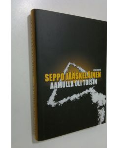 Kirjailijan Seppo Jääskeläinen käytetty kirja Aamulla oli toisin
